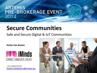 Secure Communities Safe and Secure Digital &amp; IoT Communities Stefan Van Baelen +32 486653502