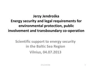 Scientific support to energy security in the Baltic Sea Region Vilnius , 04.07.2013