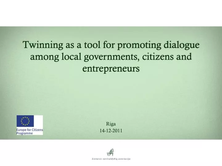 twinning as a tool for promoting dialogue among local governments citizens and entrepreneurs