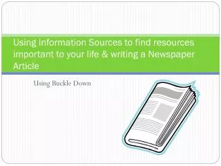 Using Information Sources to find resources important to your life &amp; writing a Newspaper Article