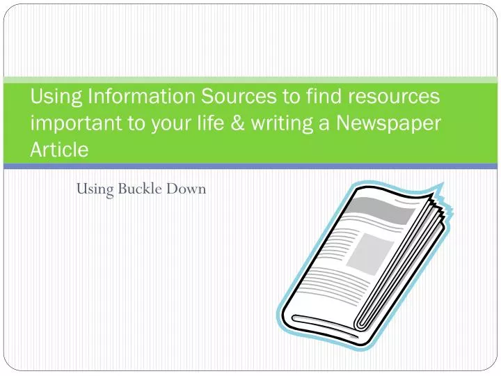 using information sources to find resources important to your life writing a newspaper article