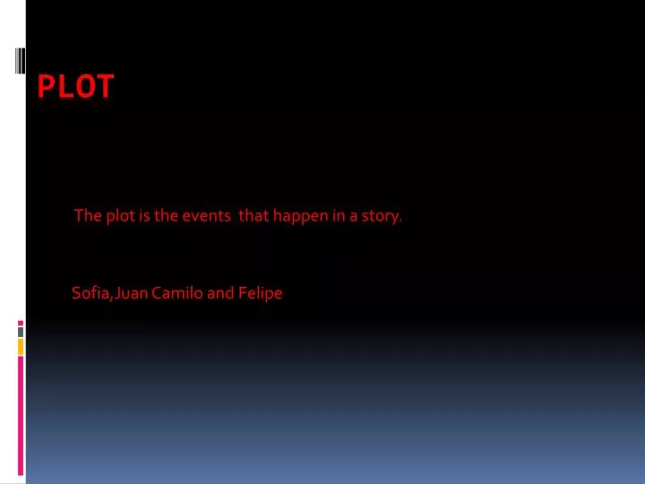 the plot is the events that happen in a story sofia juan c amilo and f elipe