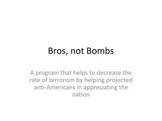 Bros, not Bombs