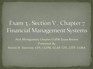 Exam 3 . Section V . Chapter 7 Financial Management Systems