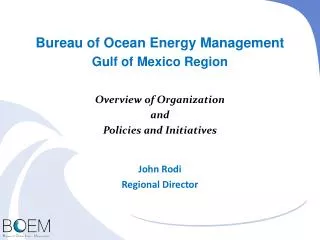 Bureau of Ocean Energy Management Gulf of Mexico Region Overview of Organization and