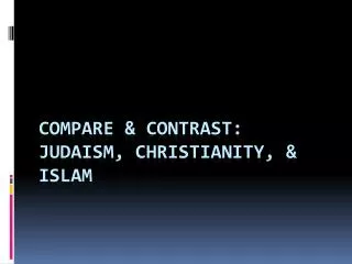 Compare &amp; Contrast: Judaism, Christianity, &amp; Islam