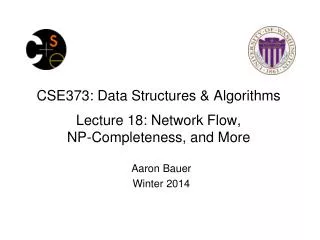 CSE373: Data Structures &amp; Algorithms Lecture 18: Network Flow, NP-Completeness, and More