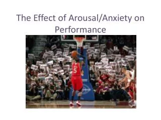 The Effect of Arousal/Anxiety on Performance