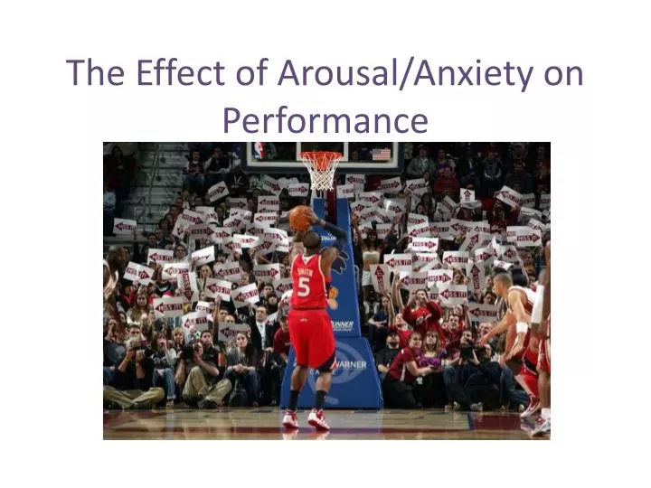 the effect of arousal anxiety on performance