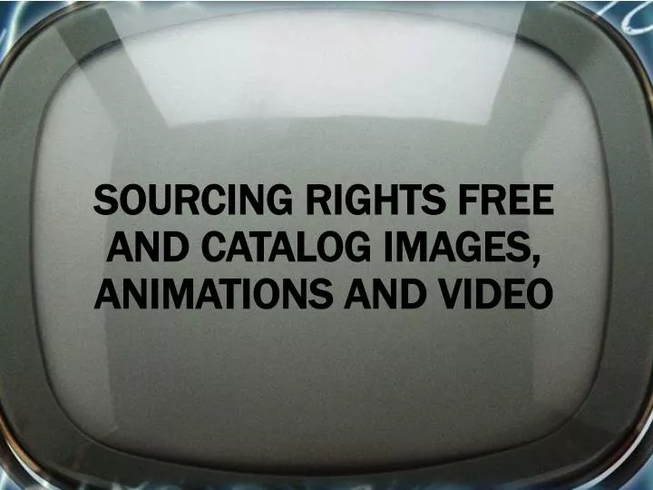 sourcing rights free and catalog images animations and video