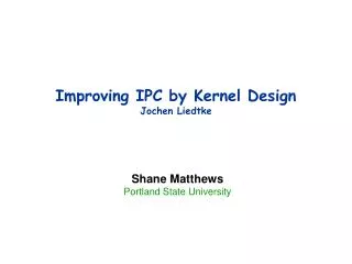 Improving IPC by Kernel Design Jochen Liedtke