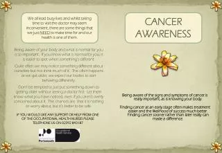 Being aware of the signs and symptoms of cancer is really important, as is knowing your body .