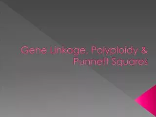 Gene Linkage, Polyploidy &amp; Punnett Squares