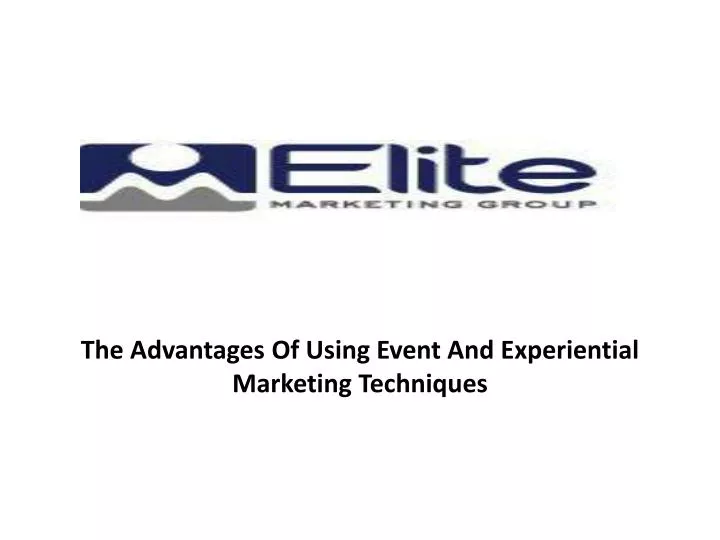 the advantages of using event and experiential marketing techniques