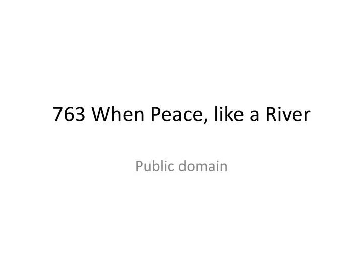 763 when peace like a river