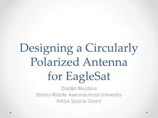 Designing a Circularly Polarized Antenna for EagleSat