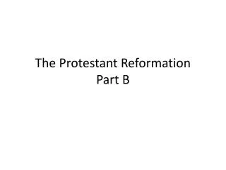 The Protestant Reformation Part B
