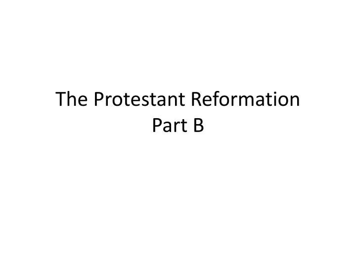 the protestant reformation part b