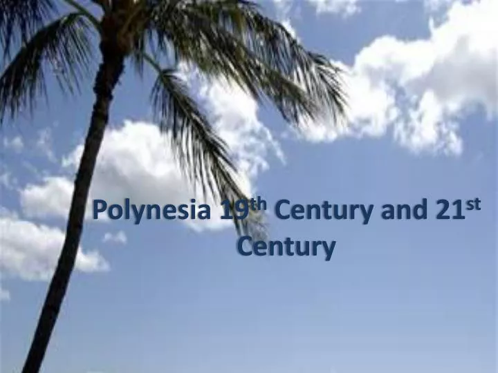 polynesia 19 th century and 21 st century
