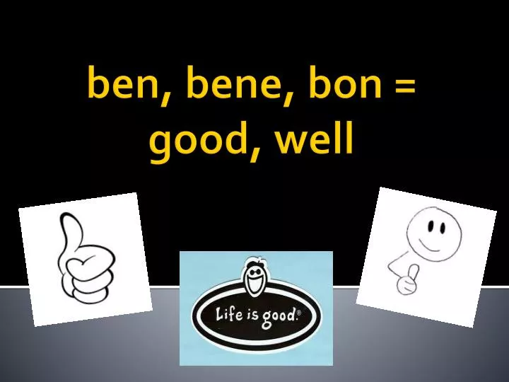 ben bene bon good well