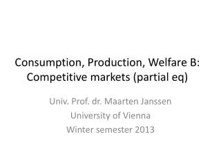 Consumption, Production, Welfare B: Competitive markets (partial eq )