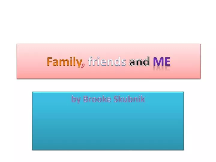 family friends and me