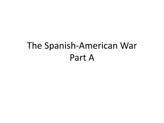 The Spanish-American War Part A
