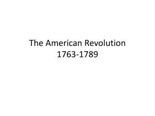 The American Revolution 1763-1789