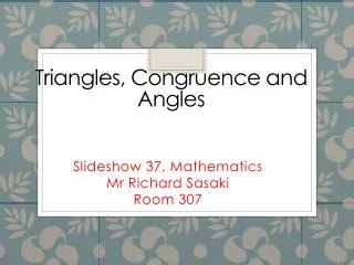 Triangles, Congruence and Angles