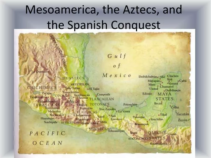 mesoamerica the aztecs and the spanish conquest