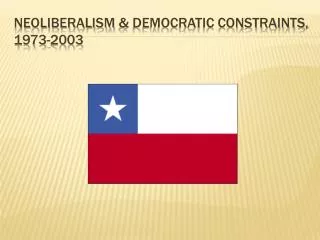 Neoliberalism &amp; Democratic Constraints, 1973-2003