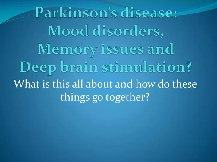 parkinson s disease mood disorders memory issues and deep brain stimulation