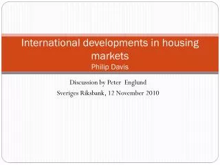 International developments in housing markets Philip Davis