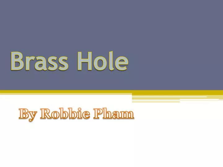 brass hole