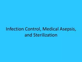 Infection Control, Medical Asepsis, and Sterilization
