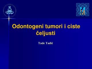 Odontogeni tumori i ciste čeljusti Tade Tadić