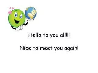 Hello to you all!!! Nice to meet you again !