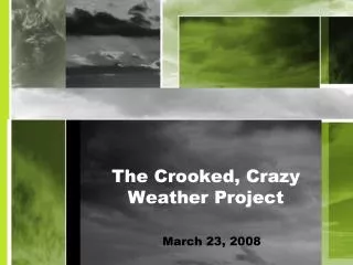 The Crooked, Crazy Weather Project