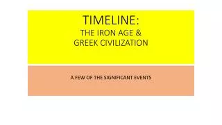 TIMELINE: THE IRON AGE &amp; GREEK CIVILIZATION