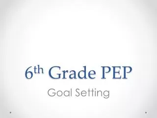 6 th Grade PEP