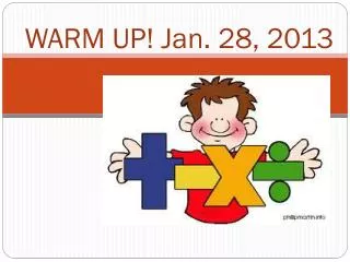 W ARM UP! Jan. 28, 2013