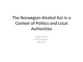 The Norwegian Alcohol Act in a Context of Politics and Local Authorities