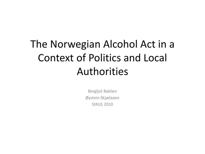 the norwegian alcohol act in a context of politics and local authorities