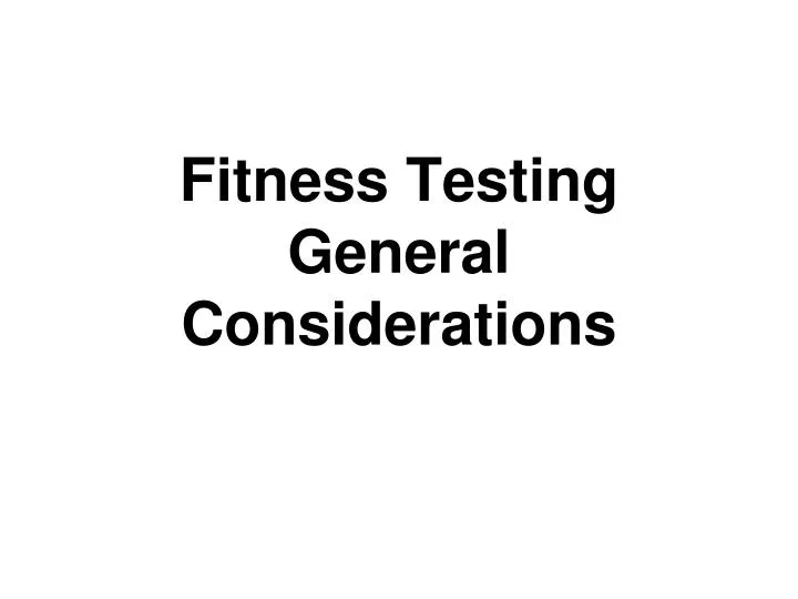 fitness testing general considerations