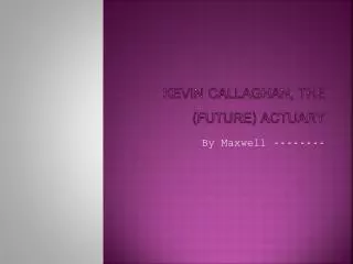 Kevin Callaghan, the (Future) Actuary