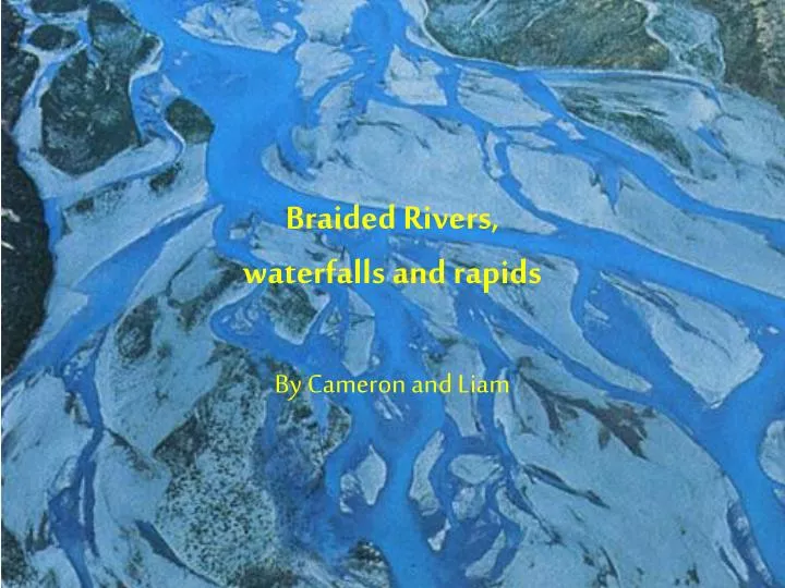 braided rivers waterfalls and rapids