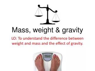 Mass, weight &amp; gravity