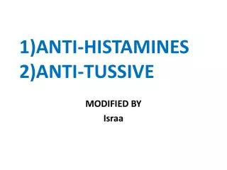 1)ANTI-HISTAMINES 2)ANTI-TUSSIVE