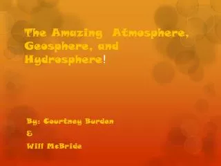 The Amazing Atmosphere, Geosphere, and Hydrosphere !