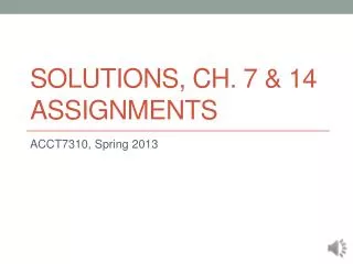 Solutions, Ch. 7 &amp; 14 Assignments